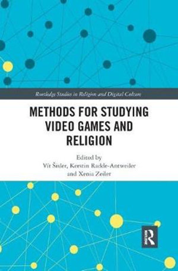 Cover Art for 9780367889920, Methods for Studying Video Games and Religion (Routledge Studies in Religion and Digital Culture) by 