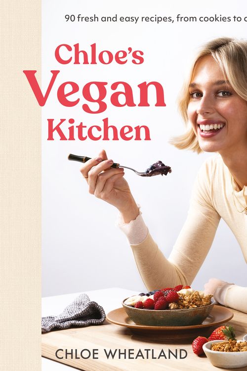 Cover Art for 9781761348990, Chloe's Vegan Kitchen: 90 fresh and easy recipes, from cookies to curries by Chloe Wheatland