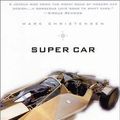 Cover Art for 9780312302467, Super Car: The Story of the Xeno by Mark Christensen