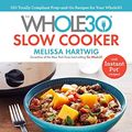Cover Art for 9780735236554, The Whole30 Slow Cooker: 150 Totally Compliant Prep-and-Go Recipes for Your Whole30 with Instant Pot Recipes by Melissa Hartwig