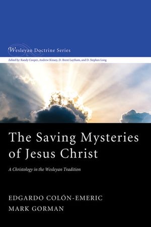 Cover Art for 9781532676086, The Saving Mysteries of Jesus Christ: A Christology in the Wesleyan Tradition by Edgardo Colón-Emeric