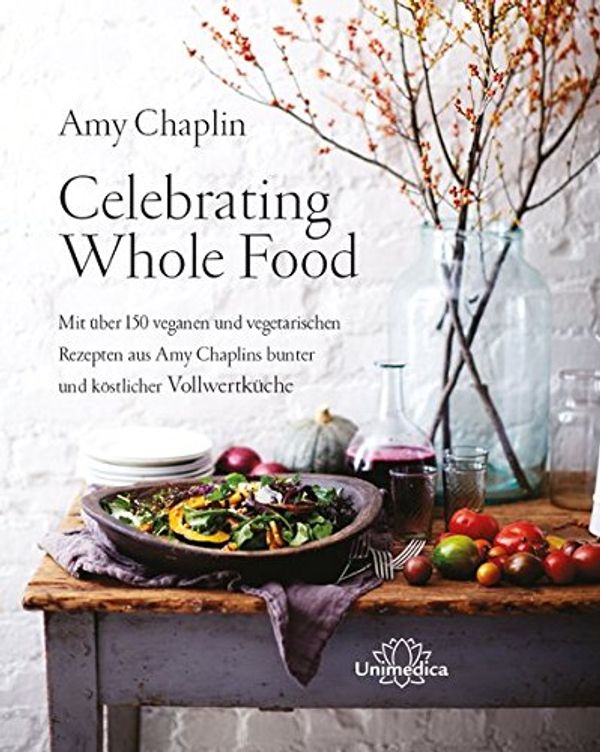 Cover Art for 9783946566014, Celebrating Whole Food: Mit über 150 veganen und vegetarischen Rezepten aus Amy Chaplins bunter und köstlicher Vollwertküche by Amy Chaplin
