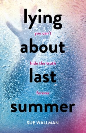 Cover Art for 9781407165363, Lying About Last Summer by Sue Wallman