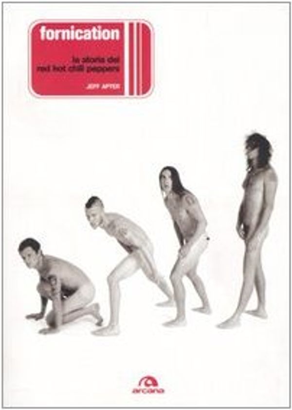 Cover Art for 9788879663861, Fornication. La storia dei Red Hot Chili Peppers by Jeff Apter