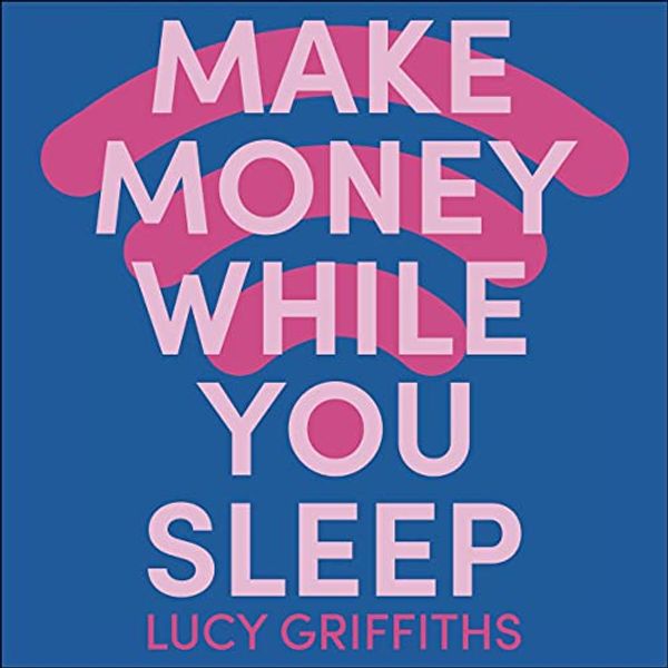 Cover Art for B098BNCR21, Make Money While You Sleep by Lucy Griffiths