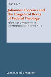 Cover Art for 9783525569139, Johannes Cocceius and the Exegetical Roots of Federal Theology by Brian J. Lee