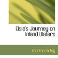 Cover Art for 9781110662531, Elsie's Journey on Inland Waters by Martha Finley