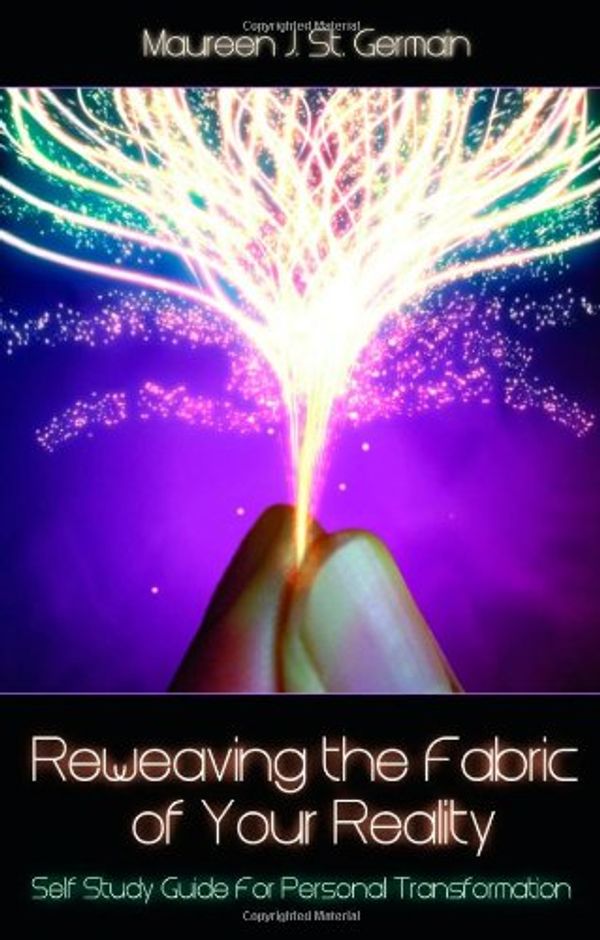 Cover Art for 9780972179966, Reweaving the Fabric of Your Reality by Maureen J. St. Germain