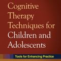 Cover Art for 9781606233139, Cognitive Therapy Techniques for Children and Adolescents by Robert D. Friedberg