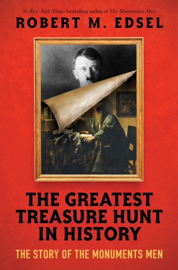 Cover Art for 9781338251197, The Greatest Treasure Hunt in History: The Story of the Monuments Men by Robert M. Edsel