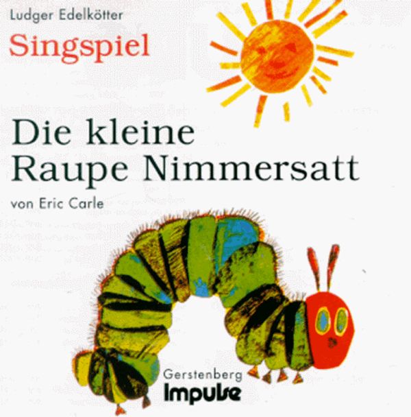 Cover Art for 9783930974238, Die kleine Raupe Nimmersatt, 1 CD-Audio by Eric Carle