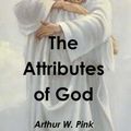 Cover Art for 9781926487540, The Attributes of God by Arthur W. Pink