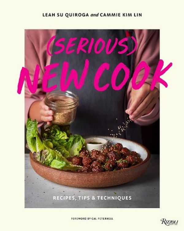 Cover Art for 9781599621654, (Serious) New Cook: Recipes, Tips, and Techniques by Quiroga, Leah Su, Kim Lin, Cammie