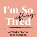 Cover Art for 9781799968993, I'm So Effing Tired: A Proven Plan to Beat Burnout, Boost Your Energy, and Reclaim Your Life by Amy Shah
