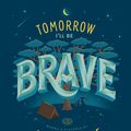 Cover Art for 9781524787035, Tomorrow I’ll Be Brave by Jessica Hische