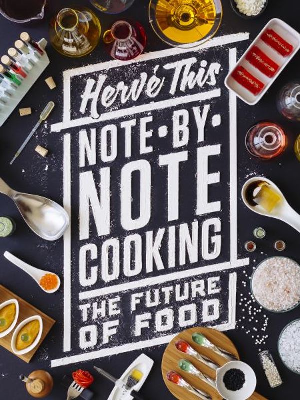 Cover Art for 9780231164863, Note-By-Note Cooking: The Future of Food (Arts & Traditions of the Table: Perspectives on Culinary History) by Hervé This