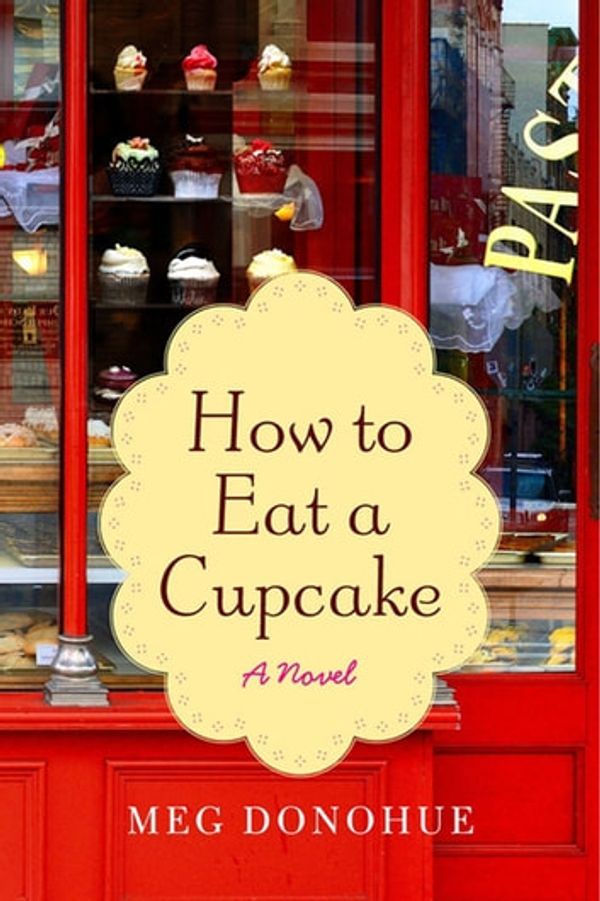 Cover Art for 9780062069290, How to Eat a Cupcake by Meg Donohue