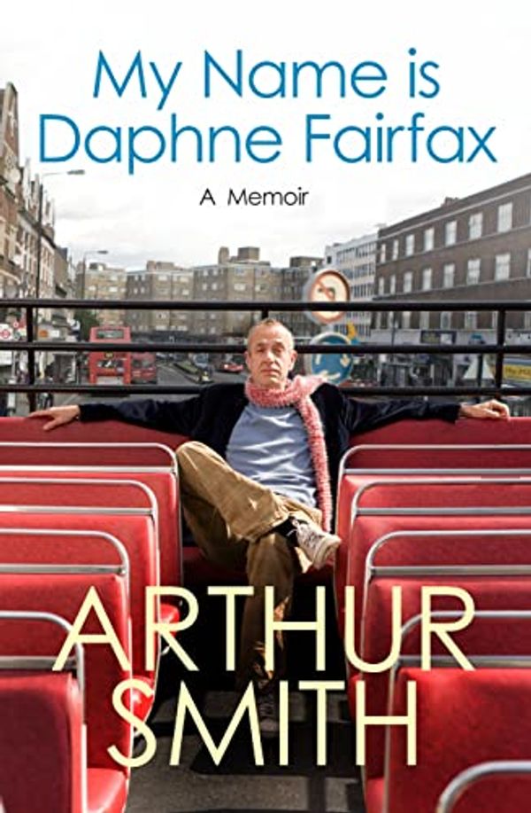 Cover Art for 9780091921033, My Name is Daphne Fairfax by Arthur Smith