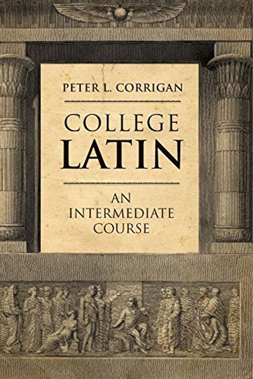 Cover Art for 9780300190922, College Latin: An Intermediate Course by Peter L. Corrigan