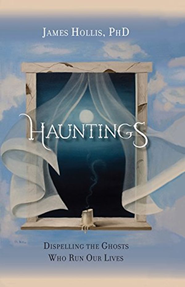Cover Art for 9781630512996, Hauntings - Dispelling the Ghosts Who Run Our Lives [Paperback] by James Hollis