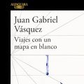 Cover Art for B0784YTXMN, Viajes con un mapa en blanco (Spanish Edition) by Vásquez, Juan Gabriel