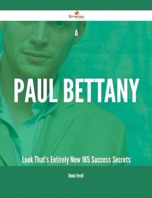 Cover Art for 9781488841491, A Paul Bettany Look That's Entirely New - 165 Success Secrets by Dennis Ferrell