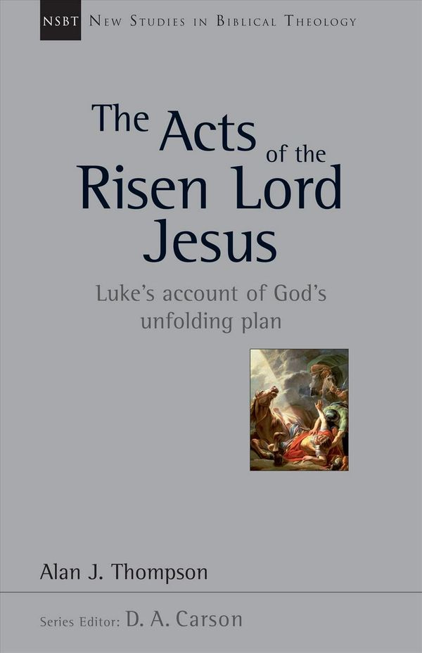 Cover Art for 9780830826285, The Acts of the Risen Lord Jesus: Luke's Account of God's Unfolding Plan by Alan J. Thompson