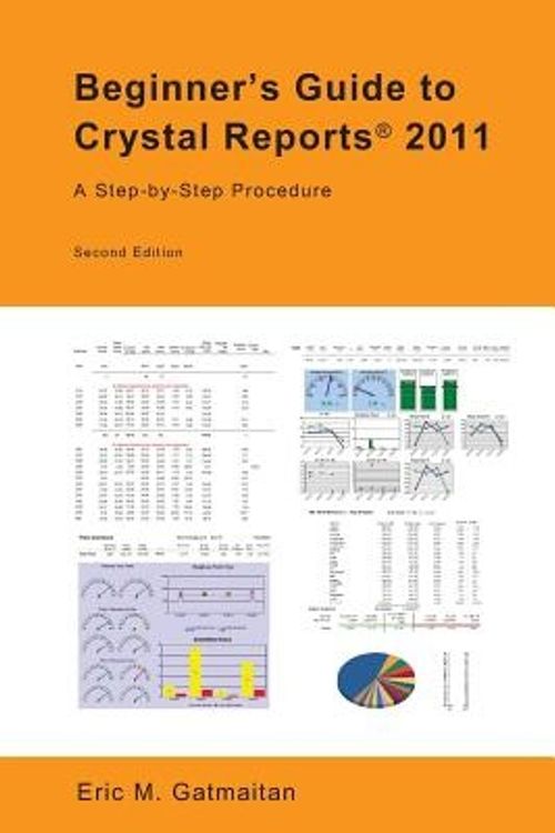 Cover Art for 9781490943046, Beginner's Guide to Crystal Reports 2011: A Step-by-Step Procedure by Eric M. Gatmaitan