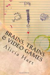 Cover Art for 9781463794651, Brains, Trains & Video Games by Alicia Hart