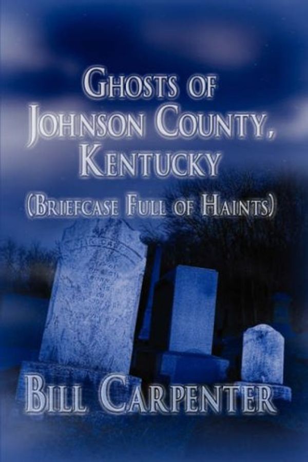 Cover Art for 9781604744019, Ghosts of Johnson County, Kentucky by Bill Carpenter