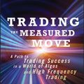 Cover Art for 9781118283325, Trading the Measured Move: A Path to Trading Success in a World of Algos and High Frequency Trading by David Halsey