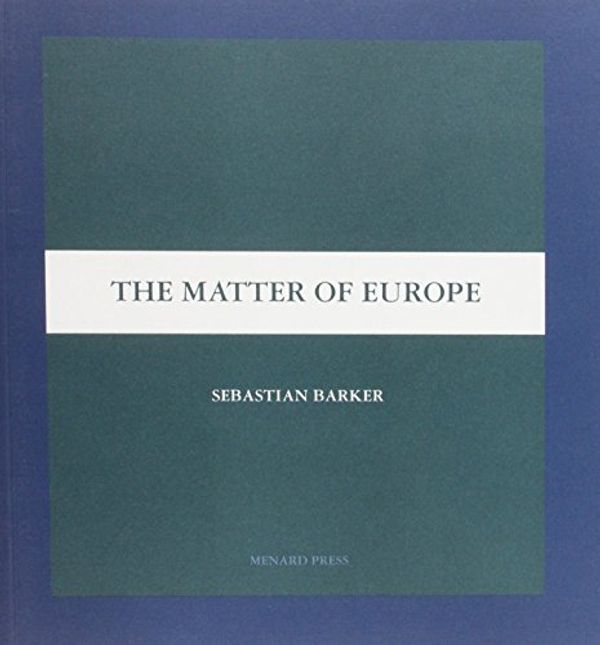 Cover Art for 9781874320531, The Matter of Europe by Sebastian Barker