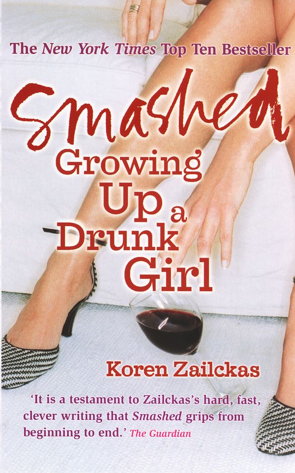 Cover Art for 9780091905606, Smashed: Growing Up A Drunk Girl by Koren Zailckas
