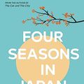 Cover Art for B0BSGLRRFT, Four Seasons in Japan: A big-hearted book-within-a-book about finding purpose and belonging, perfect for fans of Matt Haig’s THE MIDNIGHT LIBRARY by Nick Bradley