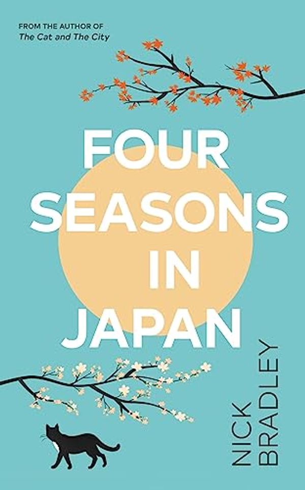 Cover Art for B0BSGLRRFT, Four Seasons in Japan: A big-hearted book-within-a-book about finding purpose and belonging, perfect for fans of Matt Haig’s THE MIDNIGHT LIBRARY by Nick Bradley