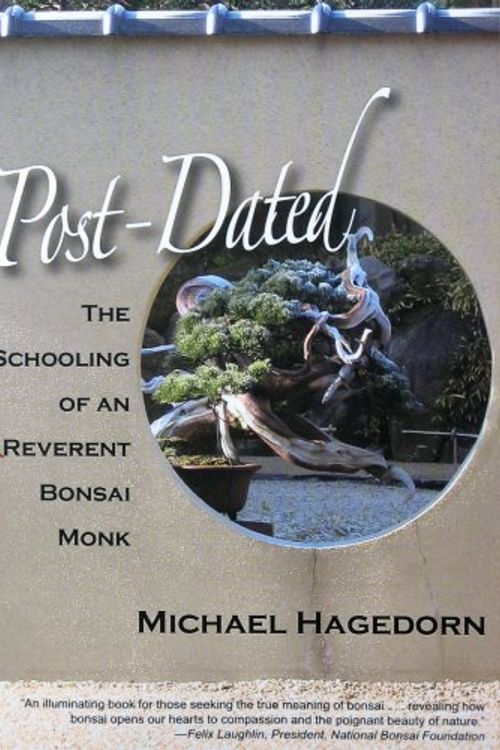 Cover Art for 9780980109474, Post-Dated: The Schooling of an Irreverent Bonsai Monk (Gold Medal winner 2009 PubWest Book Design Awards) by Michael Hagedorn