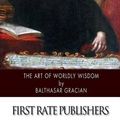 Cover Art for 9781505924510, The Art of Worldly Wisdom by Balthasar Gracian