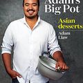 Cover Art for B00O92IN4K, Adam's Big Pot:  Asian Desserts: Asian Desserts by Adam Liaw