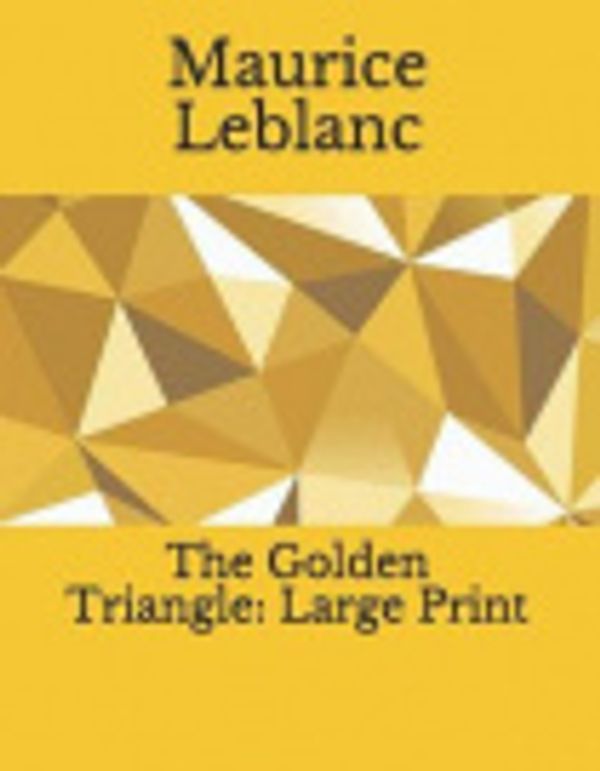 Cover Art for 9781730836039, The Golden Triangle by Maurice LeBlanc
