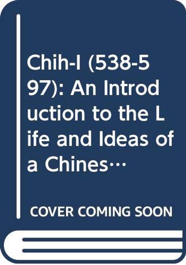 Cover Art for 9789042928800, Chih-i (538-597). an Introduction to the Life and Ideas of a Chinese Buddhist Monk by Leon Hurvitz