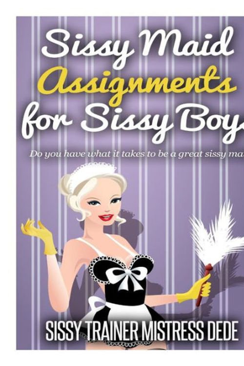 Cover Art for 9781505426908, Sissy Maid Assignments for Sissy Boys (Sissy Boy Feminization Training) by Mistress Dede