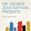 Cover Art for 9781290251716, Mr. George Jean Nathan Presents by Nathan, George Jean