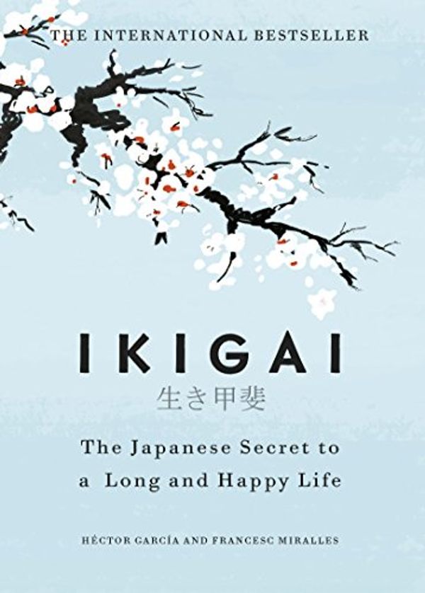 Cover Art for B073D36KNM, Ikigai: The Japanese secret to a long and happy life by García, Héctor, Francesc Miralles