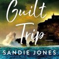 Cover Art for 9781250265586, The Guilt Trip: A Novel by Sandie Jones