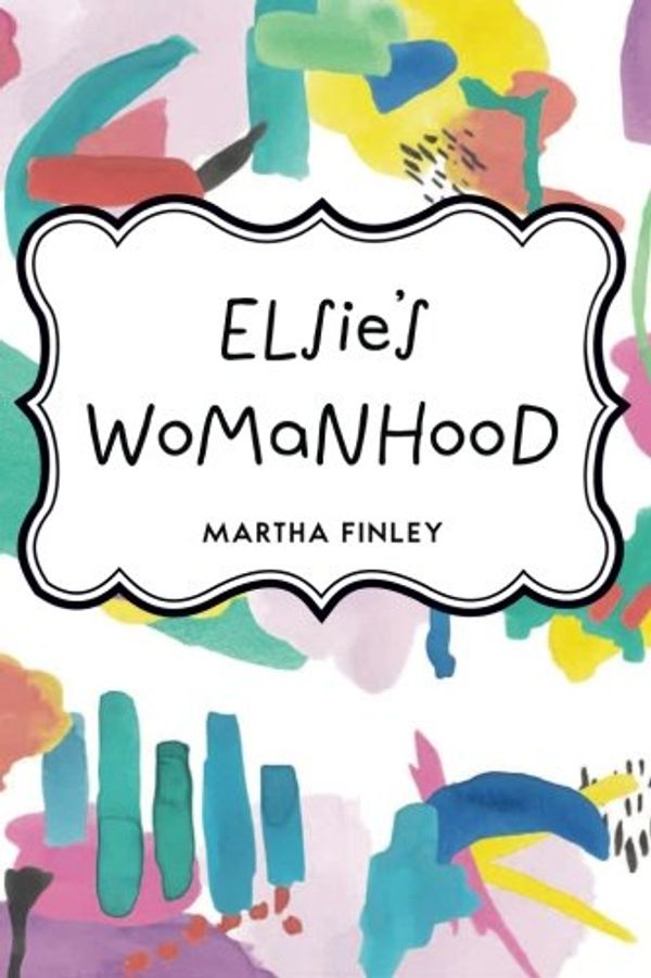 Cover Art for 9781523324736, Elsie's Womanhood by Martha Finley