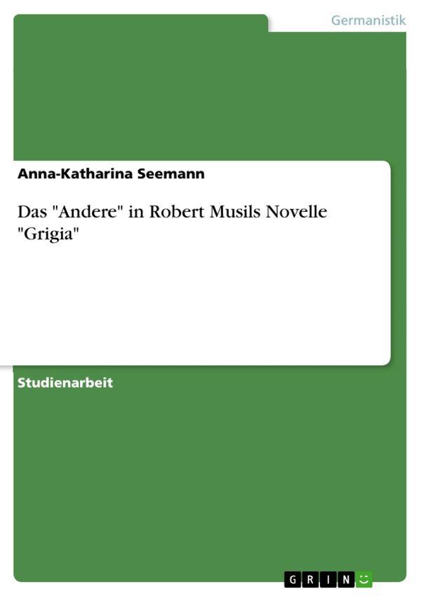 Cover Art for 9783638593854, Das 'Andere' in Robert Musils Novelle 'Grigia' by Anna-Katharina Seemann