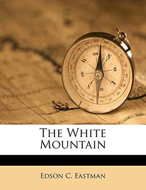 Cover Art for 9781179161570, The White Mountain by Edson C. Eastman