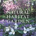 Cover Art for 9780881926323, The Natural Habitat Garden by Ken Druse