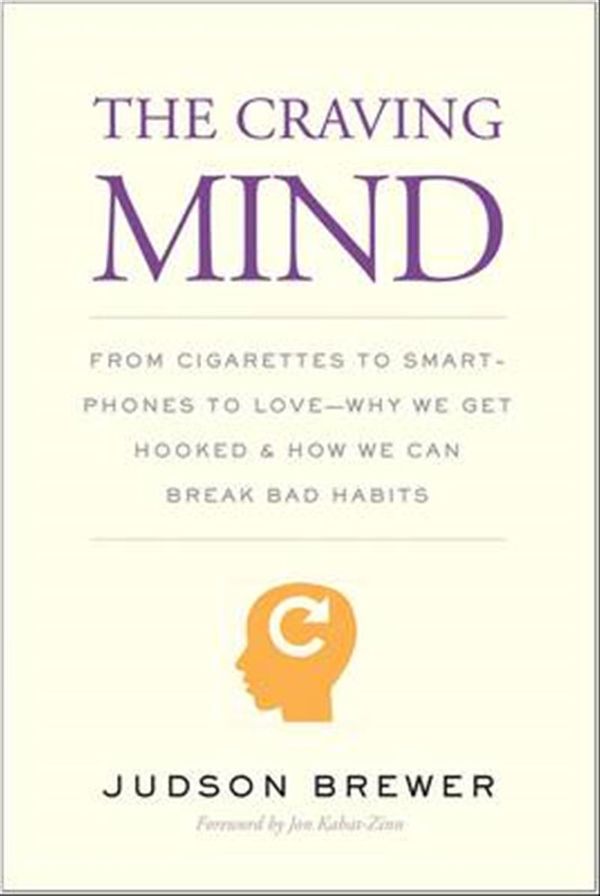 Cover Art for 9780300223248, The Craving MindFrom Cigarettes to Smartphones to Love - Why We... by Judson Brewer