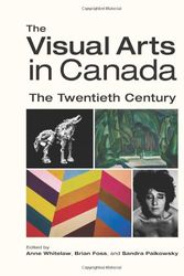 Cover Art for 9780195421255, The Visual Arts in Canada by edited by Anne Whitelaw, Brian Foss and Sandra Paikowsky